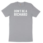 Don't Be a Richard - Mens & Ladies T-Shirt Short Sleeve Tee - Athletic Heather Grey