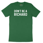 Don't Be a Richard - Mens & Ladies T-Shirt Short Sleeve Tee - Athletic Kelly
