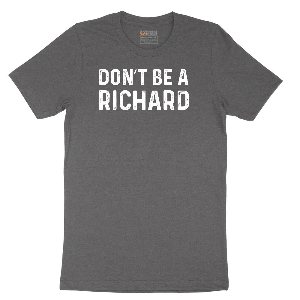 Don't Be a Richard - Mens & Ladies T-Shirt Short Sleeve Tee - Dark Heather Grey