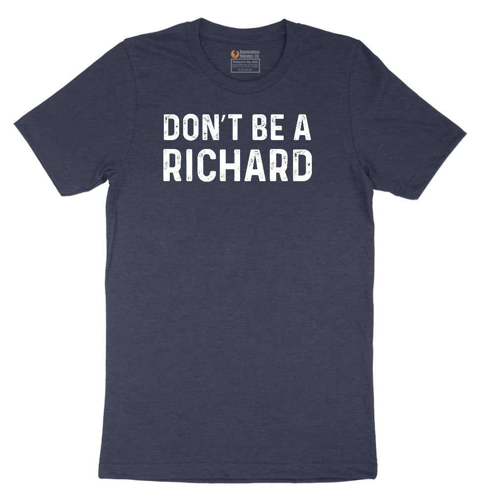 Don't Be a Richard - Mens & Ladies T-Shirt Short Sleeve Tee - Heather Navy