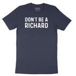 Don't Be a Richard - Mens & Ladies T-Shirt Short Sleeve Tee - Heather Navy