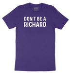 Don't Be a Richard - Mens & Ladies T-Shirt Short Sleeve Tee - Team Purple