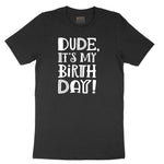 Dude Its My Birthday Toddler Short Sleeve Tee - Black