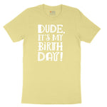 Dude Its My Birthday Toddler Short Sleeve Tee - Yellow