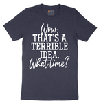 Wow Thats A Terrible Idea - Mens T-Shirt - Sizes S - 6XL