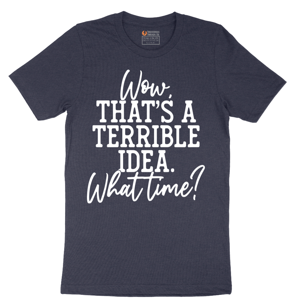 Wow Thats A Terrible Idea - Mens T-Shirt - Sizes S - 6XL