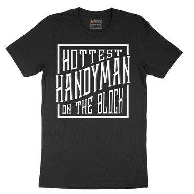 Hottest Handyman on the Block - Mens T-Shirt - Sizes S - 6XL