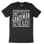 Hottest Handyman on the Block - Mens T-Shirt - Sizes S - 6XL