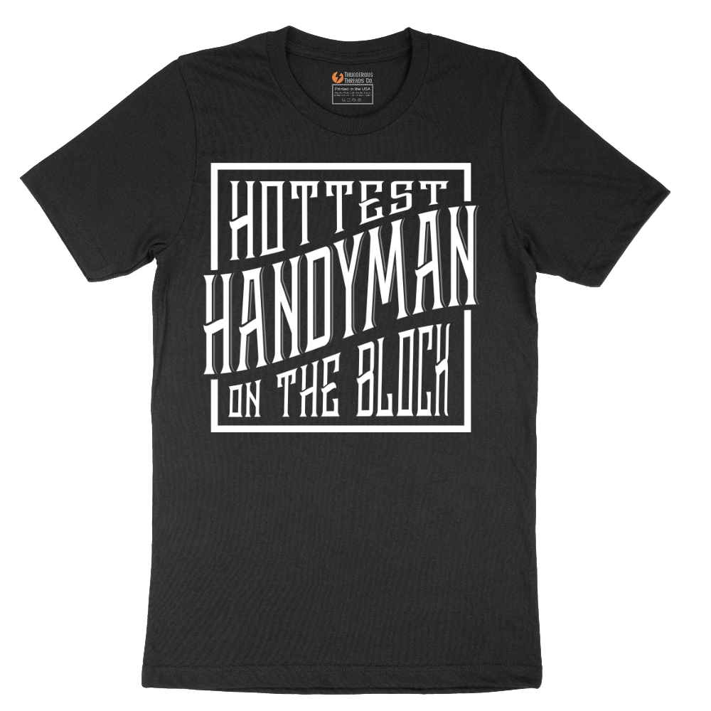 Hottest Handyman on the Block - Mens T-Shirt - Sizes S - 6XL