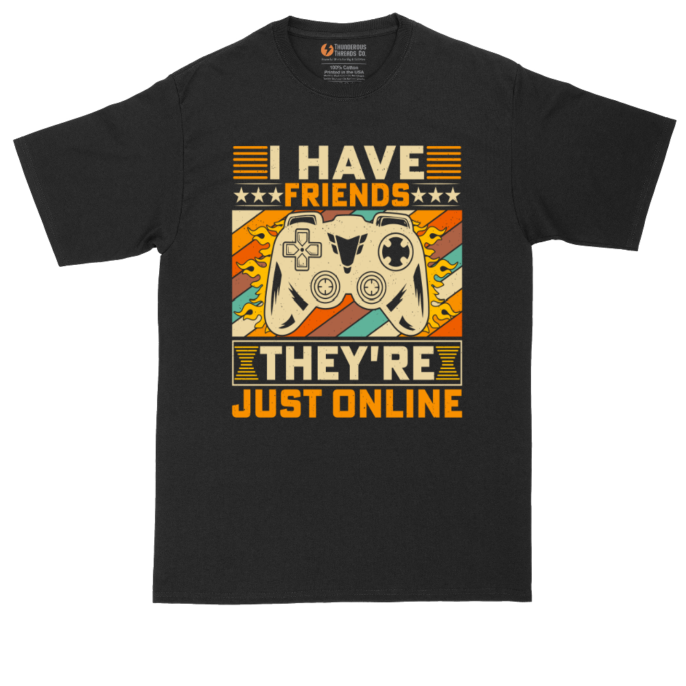 I Have Friends Their Just Online - Mens Tall T-Shirt