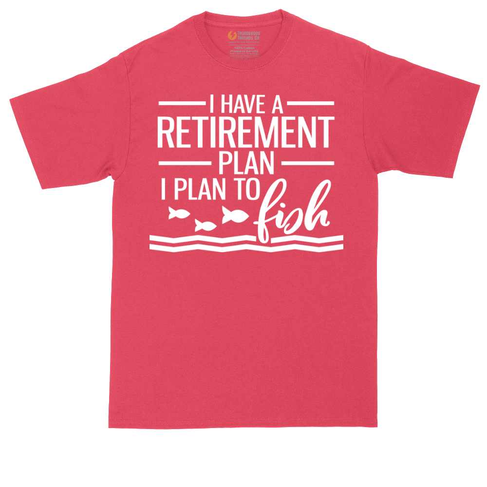 I Have a Retirement Plan - I Plan to Fish | Mens Tall T-Shirt