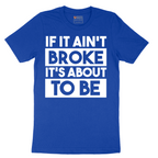 If It Ain't Broke It's About to Be - Mens T-Shirt - Sizes S - 6XL