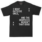 I Went Outside Once and the Graphics Weren't that Good | Mens Tall T-Shirt