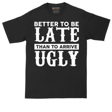 Better to Be Late That to Arrive Ugly - Mens Tall T-Shirt (Sizes LT to 4XLT)