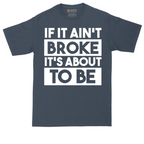 If It Ain't Broke It's About to Be | Mens Tall T-Shirt