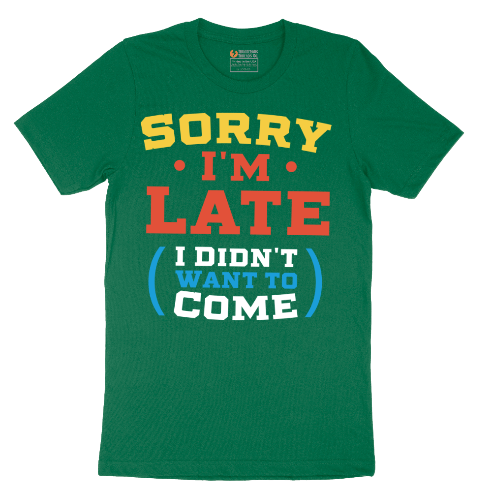 Sorry I'm Late I Didn't Want to Come_Version 2 - Mens T-Shirt - Sizes S - 6XL