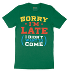 Sorry I'm Late I Didn't Want to Come_Version 2 - Mens T-Shirt - Sizes S - 6XL