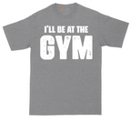 I'll Be at the Gym | Mens Tall T-Shirt