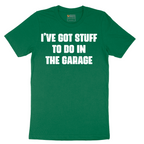 I've Got Stuff to Do in the Garage - Mens T-Shirt - Sizes S - 6XL