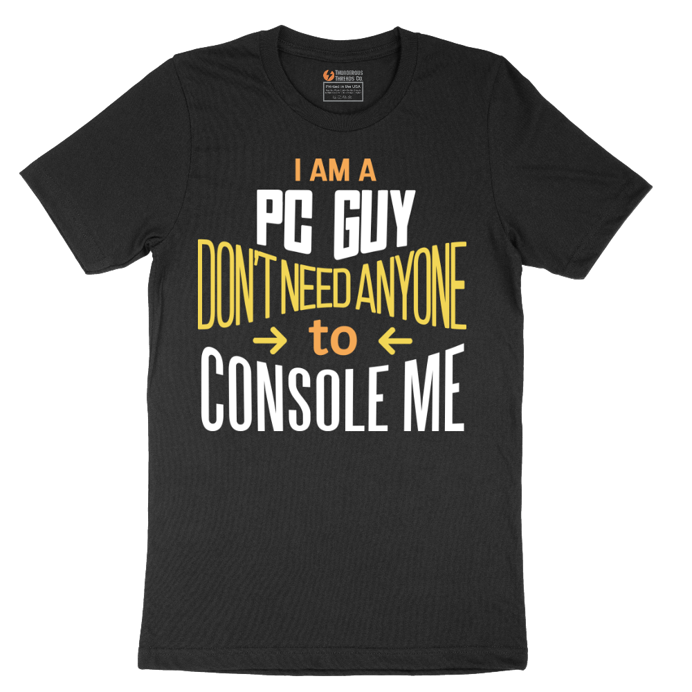 I am a PC Guy You Don't Need to Console Me - Mens T-Shirt - Sizes S - 6XL
