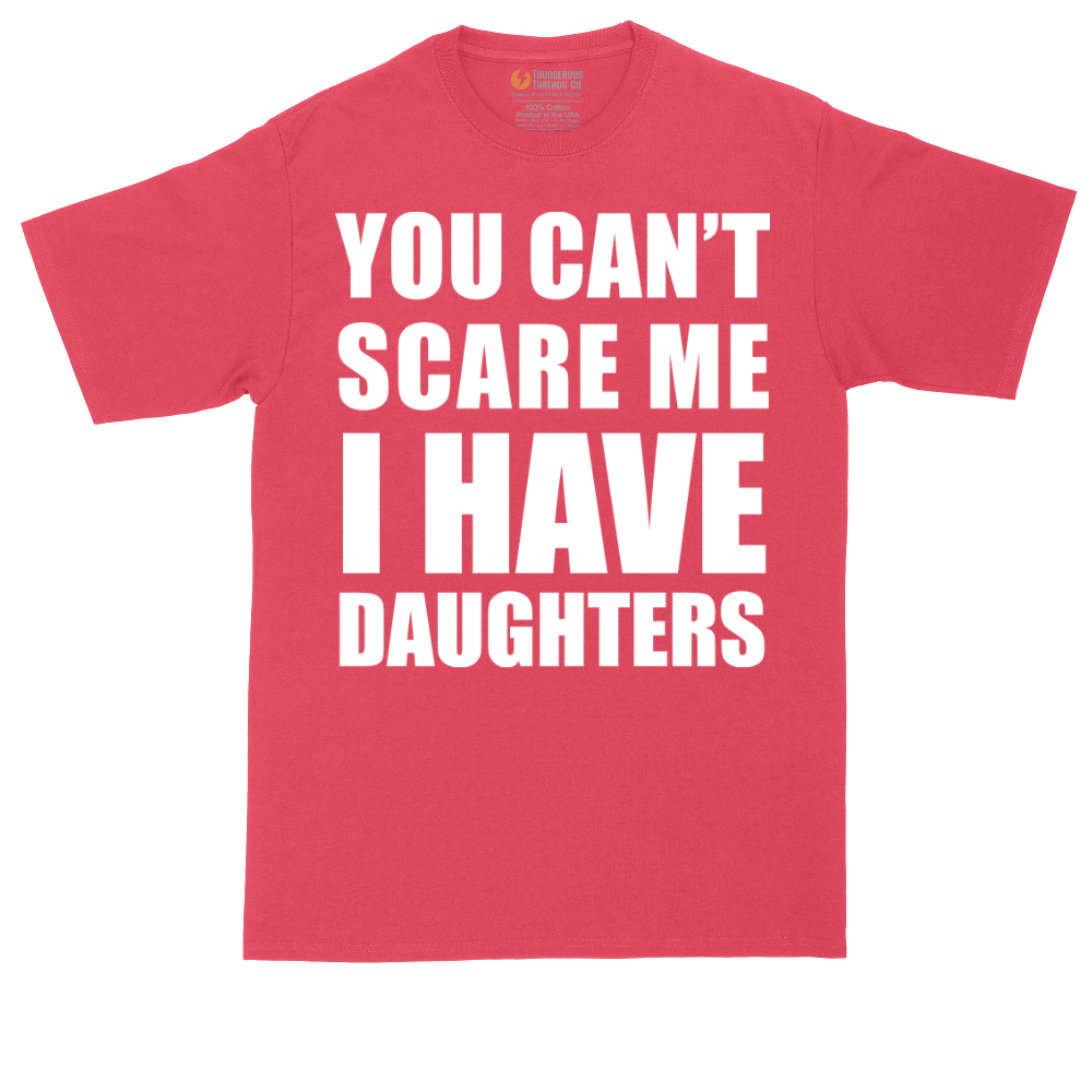 You Can't Scare Me I Have Daughters | Mens Tall T-Shirt