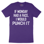 If Monday Had a Face I Would Punch It - Mens T-Shirt - Sizes S - 6XL