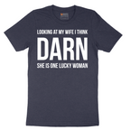 Looking at My Wife I Think Darn She is One Lucky Woman - Mens T-Shirt - Sizes S - 6XL