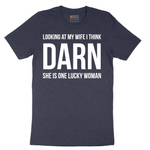 Looking at My Wife I Think Darn She is One Lucky Woman - Mens T-Shirt - Sizes S - 6XL