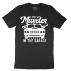I Keep My Muscles in the Garage - Mens T-Shirt - Sizes S - 6XL