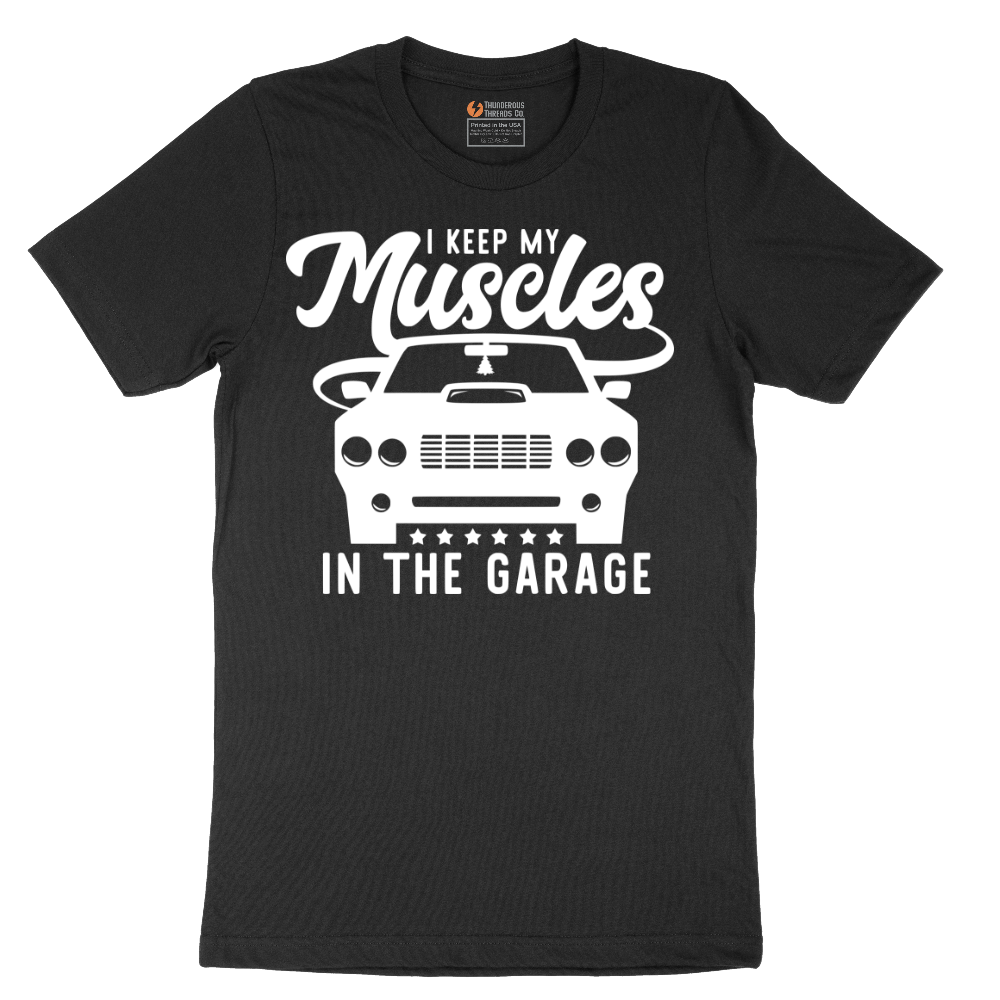 I Keep My Muscles in the Garage - Mens T-Shirt - Sizes S - 6XL