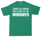 Sounds Like Somebody has a Case of the Mondays | Mens Tall T-Shirt