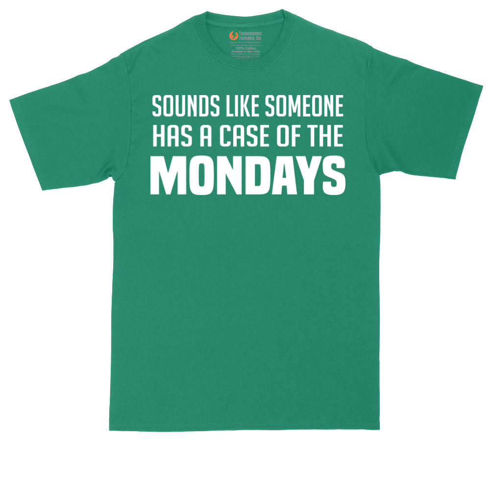 Sounds Like Somebody has a Case of the Mondays | Mens Tall T-Shirt