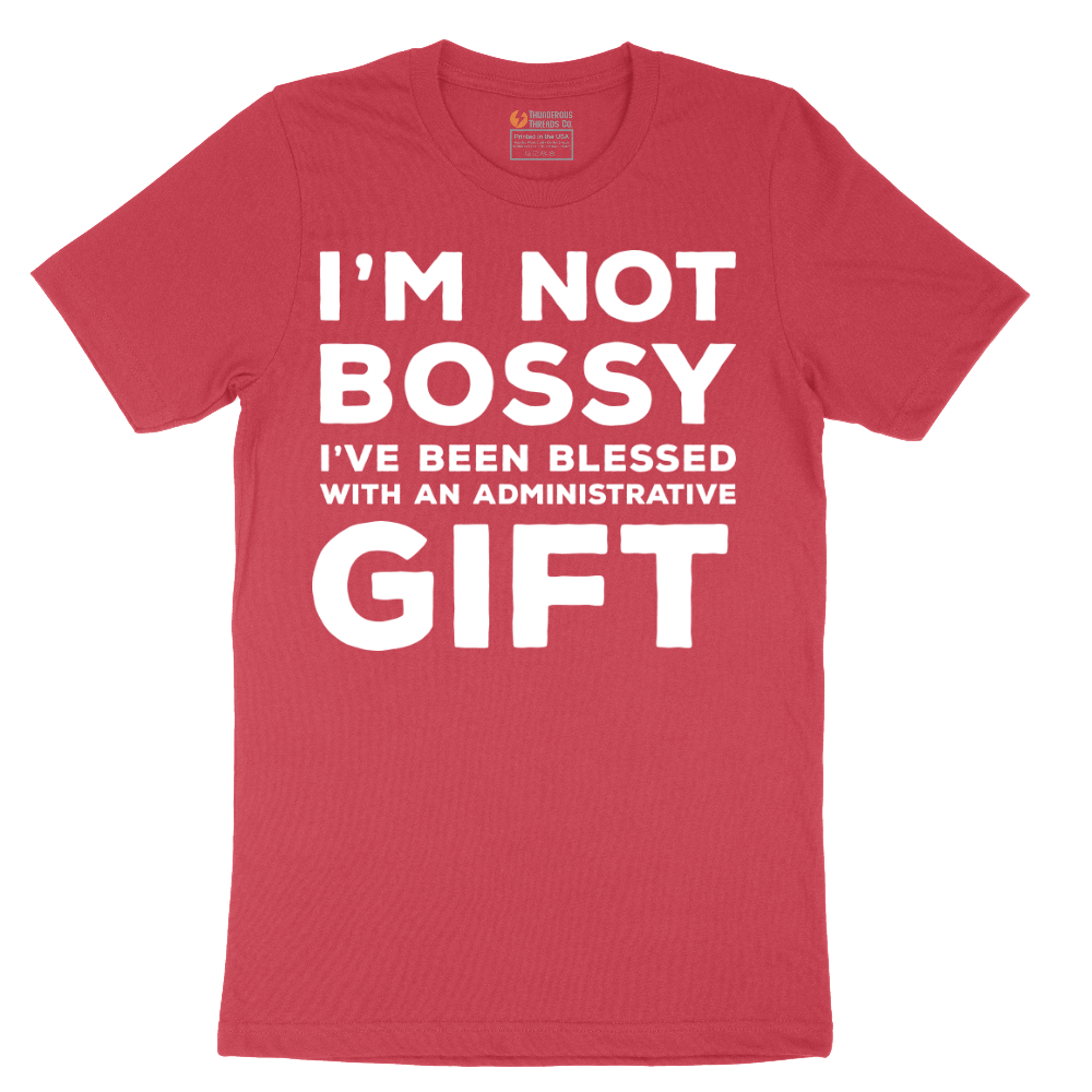 I'm Not Bossy I've Been Blessed with an Administrative Gift - Mens T-Shirt - Sizes S - 6XL