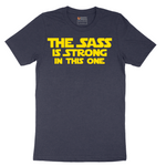 The Sass is Strong in This One - Mens T-Shirt - Sizes S - 6XL