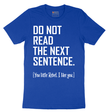 Do Not Read the Next Sentence - Mens T-Shirt - Sizes S - 6XL
