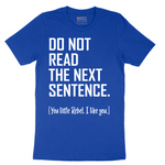 Do Not Read the Next Sentence - Mens T-Shirt - Sizes S - 6XL