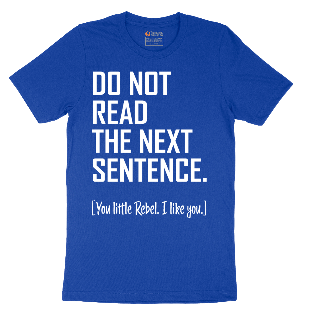 Do Not Read the Next Sentence - Mens T-Shirt - Sizes S - 6XL