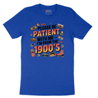 Please Be Patient with Me I'm from the 1900s - Mens T-Shirt - Sizes S - 6XL