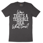 Wow Thats A Terrible Idea - Mens T-Shirt - Sizes S - 6XL