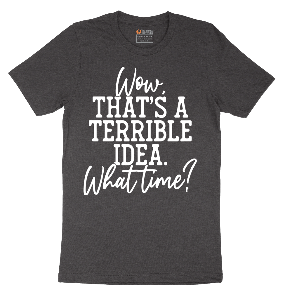 Wow Thats A Terrible Idea - Mens T-Shirt - Sizes S - 6XL