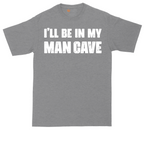 I'll Be in My Man Cave | Mens Tall T-Shirt