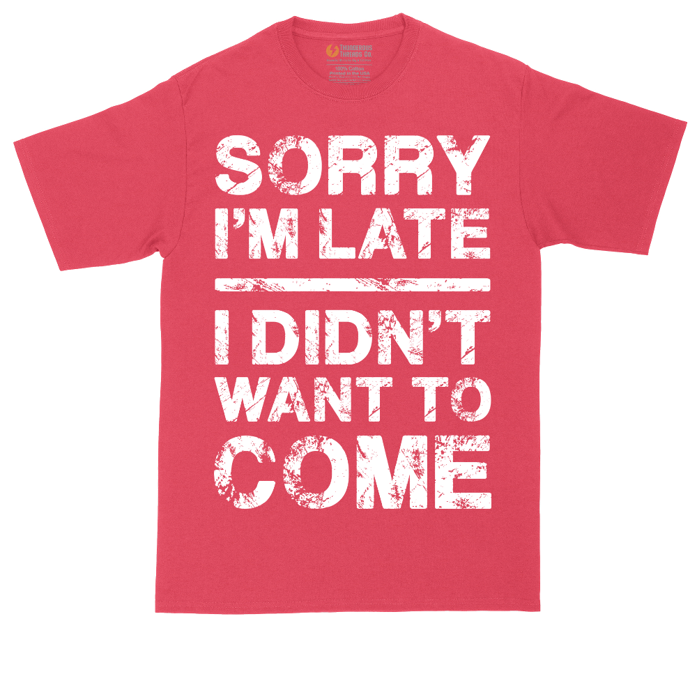 Sorry I'm Late I Didn't Want to Come Version 3 | Mens Tall T-Shirt