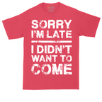 Sorry I'm Late I Didn't Want to Come Version 3 | Mens Tall T-Shirt