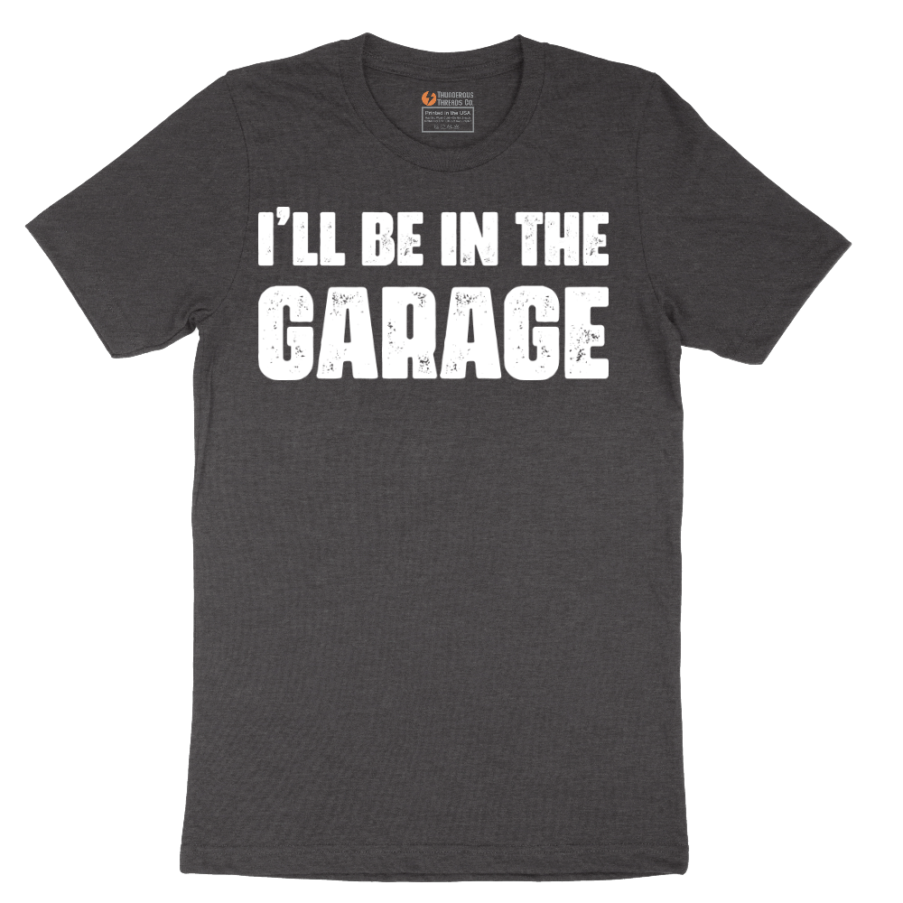 I'll Be in the Garage - Mens T-Shirt - Sizes S - 6XL