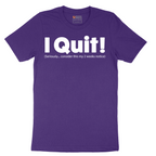 I Quit - Mens T-Shirt - Sizes S - 6XL