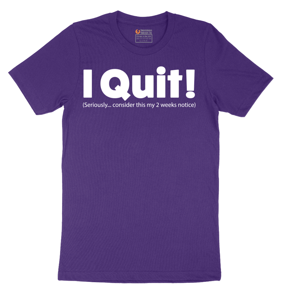 I Quit - Mens T-Shirt - Sizes S - 6XL