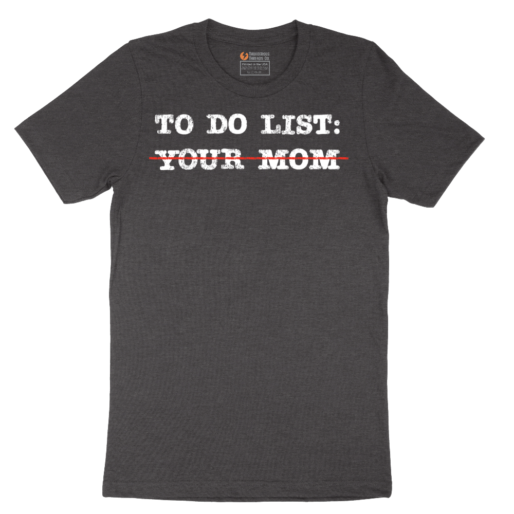 To Do List Your Mom - Mens T-Shirt - Sizes S - 6XL.png