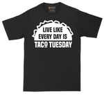 Live Like Every Day is Taco Tuesday | Mens Tall T-Shirt