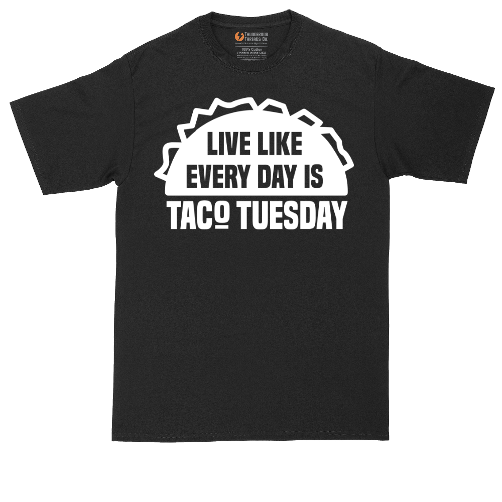 Live Like Every Day is Taco Tuesday | Mens Tall T-Shirt