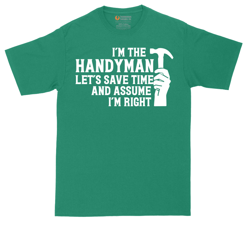 I'm the Handymand Lets Save Time and Assume I'm Right | Mens Tall T-Shirt